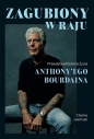Zagubiony w raju. Prawdziwa historia życia Anthony'ego Bourdaina - Charles Leerhsen