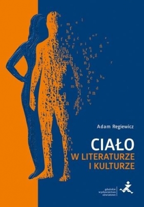 Ciało w literaturze i kulturze - Adam Regiewicz