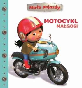 Motocykl Małgosi. Małe pojazdy - Nathalie Bélineau