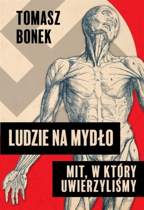 Ludzie na mydło: Mit, w który uwierzyliśmy autogra - Tomasz Bonek