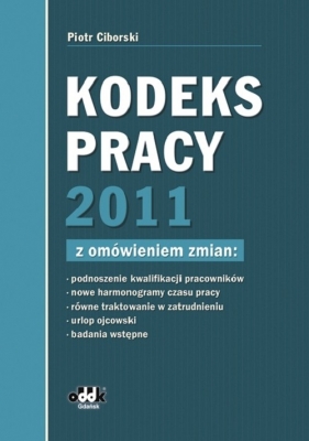 Kodeks pracy 2011 z omówieniem zmian - Ciborski Piotr