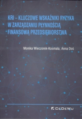KRI - Kluczowe wskaźniki ryzyka w zarządzaniu płynnością finansową przedsiębiorstwa - Anna Doś, Monika Wieczorek - Kosmala