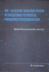 KRI - Kluczowe wskaźniki ryzyka w zarządzaniu płynnością finansową przedsiębiorstwa - Anna Doś