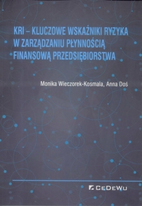 KRI - Kluczowe wskaźniki ryzyka w zarządzaniu płynnością finansową przedsiębiorstwa - Wieczorek-Kosmala Monika, Doś Anna