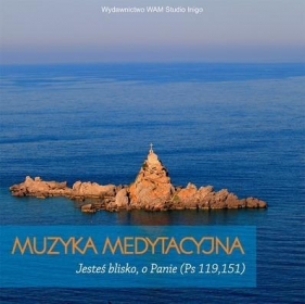 Muzyka medytacyjna. Jesteś blisko, o Panie - Opracowanie zbiorowe