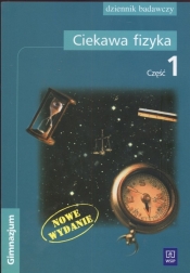 Ciekawa fizyka Część 1 Dziennik badawczy ucznia gimnazjum