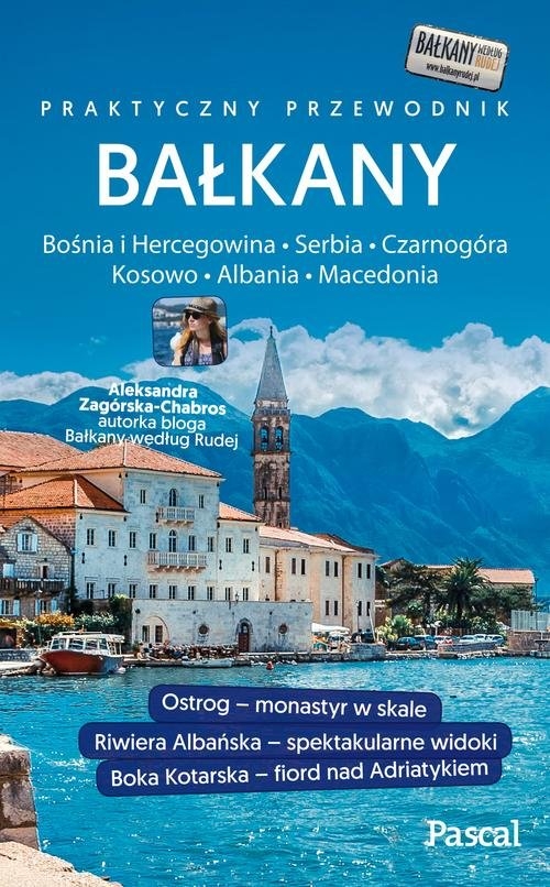 Bałkany Czarnogóra, Bośnia i Hercegowina, Serbia, Macedonia, Kosowo, Albania Przewodnik Pascala