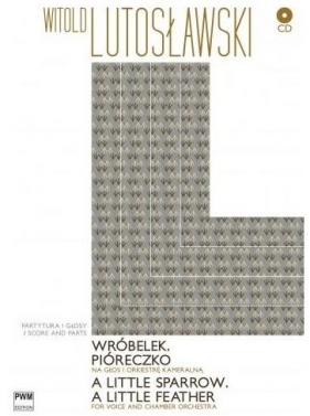 Wróbelek. Pióreczko na głos i orkiestrę kameralną - Witold Lutosławski