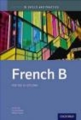 IB French B: Skills and Practice Ann Abrioux, Pascale Chretien, Nathalie Fayaud