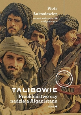 Talibowie Przekleństwo czy nadzieja Afganistanu - Łukasiewicz Piotr 