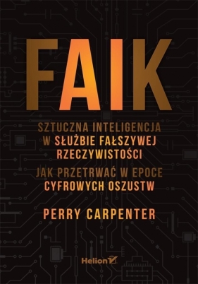 FAIK. Sztuczna inteligencja w służbie fałszywej... - Perry Carpenter
