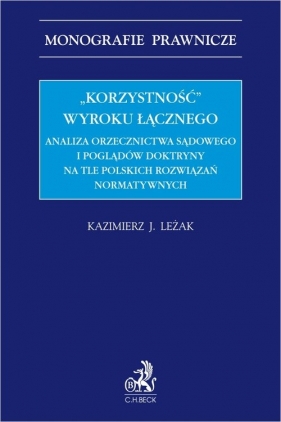 Korzystność wyroku łącznego. Analiza orzecznictwa sądowego i poglądów doktryny na tle polskich roz - Kazimierz Leżak