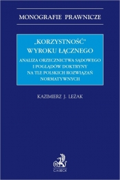 Korzystność wyroku łącznego. Analiza orzecznictwa sądowego i poglądów doktryny na tle polskich roz - Kazimierz Leżak