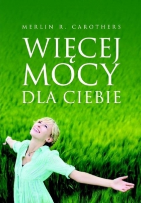 Więcej mocy dla Ciebie - Merlin R. Carothers