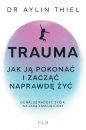 Trauma. Jak ją pokonać i zacząć naprawdę żyć - Aylin Thiel
