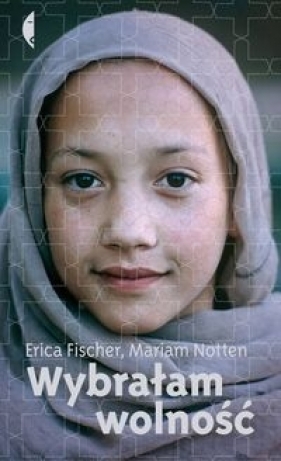Wybrałam wolność - Mariam Notten, Erica Fischer
