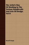 The Artist's Way of Working in the Various Handicrafts and Arts of Design. Vol Sturgis Russell