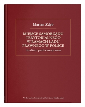 Miejsce samorządu terytorialnego w ramach ładu prawnego w Polsce. - Marian Zdyb