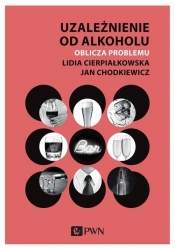 Uzależnienie od alkoholu - Chodkiewicz Jan, Cierpiałkowska Lidia