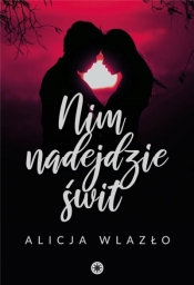 Nim nadejdzie świt - Alicja Wlazło