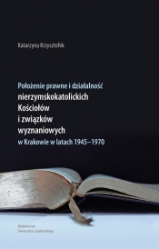 Położenie prawne i działalność nierzymskokatolickich kościołów i związków wyznaniowych w Krakowie w latach 1945-1970 - Krzysztofek Katarzyna