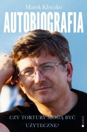 Czy tortury mogą być użyteczne? Autobiografia - Marek Kłoczko