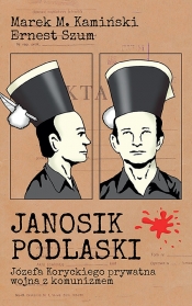 Janosik Podlaski Józefa Koryckiego prywatna wojna z komunizmem - Szum Ernest, Kamiński Marek M.
