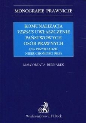 Komunalizacja versus uwłaszczenie państwowych... - Małgorzata Bednarek