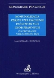 Komunalizacja versus uwłaszczenie państwowych... - Małgorzata Bednarek