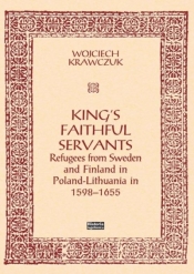 King's Faithful Servants. Refugees from Sweden... - Wojciech Krawczuk