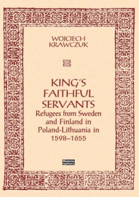 King's Faithful Servants. Refugees from Sweden... - Krawczuk Wojciech