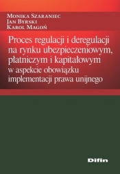 Proces regulacji i deregulacji na rynku ubezpieczeniowym, płatniczym i kapitałowym - Monika Szaraniec