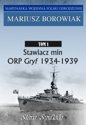 Stawiacz min ORP GRYF 1934-1939 Tom 1 - Borowiak Mariusz