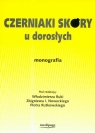 Czerniaki skóry u dorosłych Monografia Ruka Włodzimierz, Nowecki Zbigniew I., Rutkowski Piotr