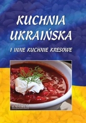 Kuchnia ukraińska i inne kuchnie kresowe - Opracowanie zbiorowe