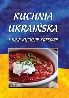 Kuchnia ukraińska i inne kuchnie kresowe TW - praca zbiorowa