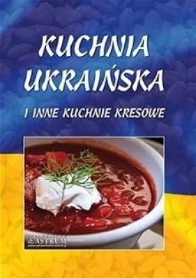 Kuchnia ukraińska i inne kuchnie kresowe TW - Opracowanie zbiorowe