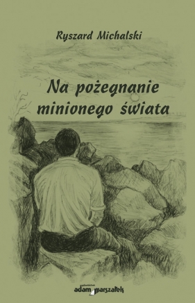 Na pożegnanie minionego świata - Michalski Ryszard<br />