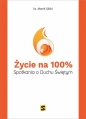 Życie na 100%. Spotkania o Duchu Świętym - Marek Gilski