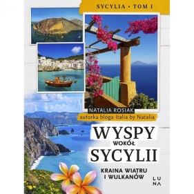 Sycylia. Wyspy wokół Sycylii. Kraina wiatru i wulkanów. Tom 1 - Natalia Rosiak