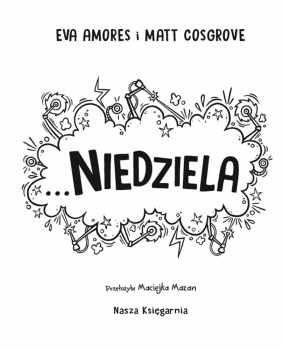 Niedziela. Najgorszy tydzień życia - Matt Cosgrove, Eva Amores