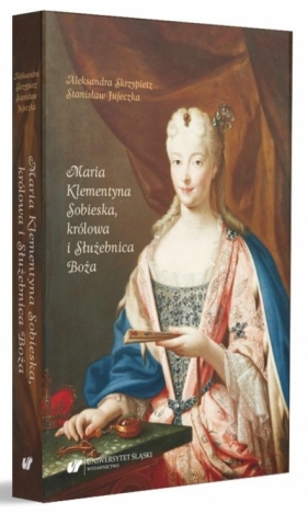 Maria Klementyna Sobieska, królowa i Służebnica.. - Jujeczka Stanisław , Aleksandra Skrzypietz