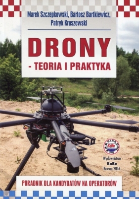 Drony teoria i praktyka - Szczepkowski Marek, Bartkiewicz Bartosz, Kruszewski Patryk