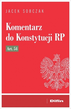 Komentarz do Konstytucji RP art. 54 - Jacek Sobczak