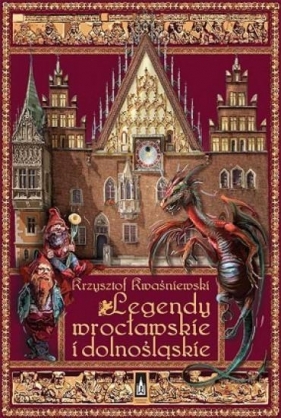 Legendy wrocławskie i dolnośląskie - Krzysztof Kwaśniewski