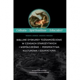 Biblijne dyskursy tożsamościowe w czasach starożytnych i współcześnie - perspektywa kulturowa i edukacyjna - Renata Jasnos, Andrzej Mrozek