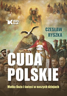 Cuda polskie. Matka Boża i święci w naszych czasach - Czesław Ryszka