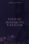 Kalkulacja ekonomiczna w socjalizmie Mises Ludwig