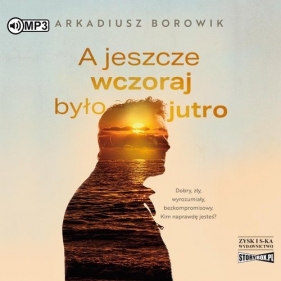 A jeszcze wczoraj było jutro (Audiobook) - Arkadiusz Borowik