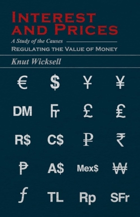 Interest and Prices - A Study of the Causes Regulating the Value of Money - Wicksell Knut